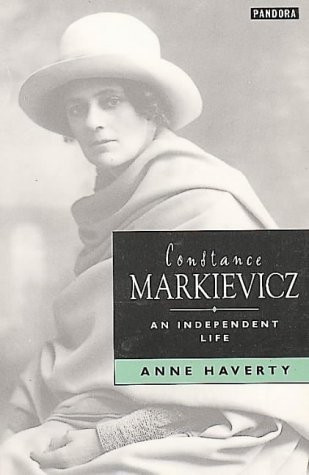 Anne Haverty / Constance Markievicz: Irish Revolutionary