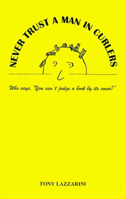 Tony Lazzarini / Never Trust a Man In Curlers (Large Paperback)