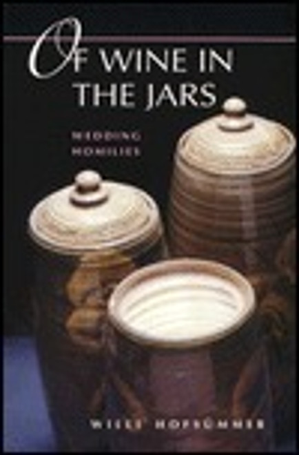 Willi Hoffsümmer / Of Wine in the Jars: Wedding Homilies (Large Paperback)