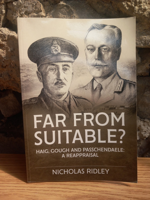 Nicholas Ridley - Far From Suitable? Haig,  Gough and Passchendaele : A Reappraisal - PB - 2024
