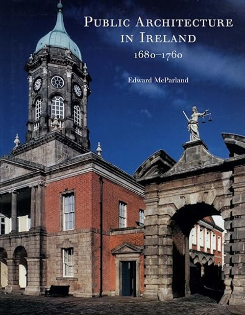 Edward McParland - Public Architecture in Ireland 1680-1760 - HB