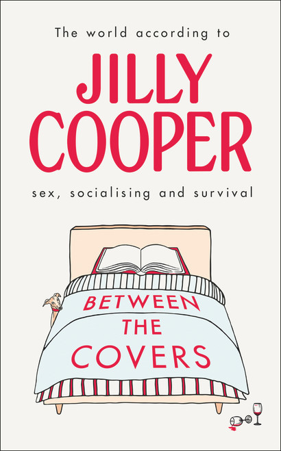 Jilly Cooper / Between the Covers: Jilly Cooper on Sex, Socialising and Survival (Hardback)