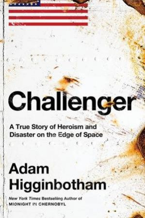 Adam Higginbotham / Challenger: A True Story of Heroism and Disaster(Large Paperback)