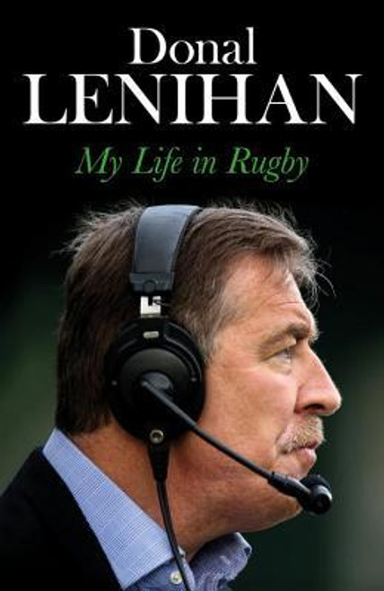 Donal Lenihan / Donal Lenihan: My Life in Rugby (Hardback) Donal Lenihan / Donal Lenihan: My Life in Rugby (Hardback)