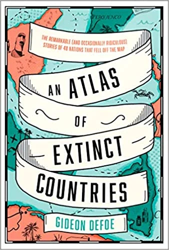 Gideon Defoe / An Atlas of Extinct Countries (Hardback)