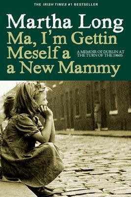 Martha Long / Ma, I'm Gettin Meself a New Mammy (Hardback)