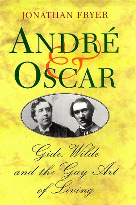 Jonathan Fryer / André & Oscar: Gide, Wilde And The Gay Art Of Living (Hardback)