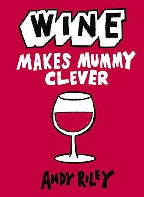 Andy Riley / Wine Makes Mummy Clever (Hardback)