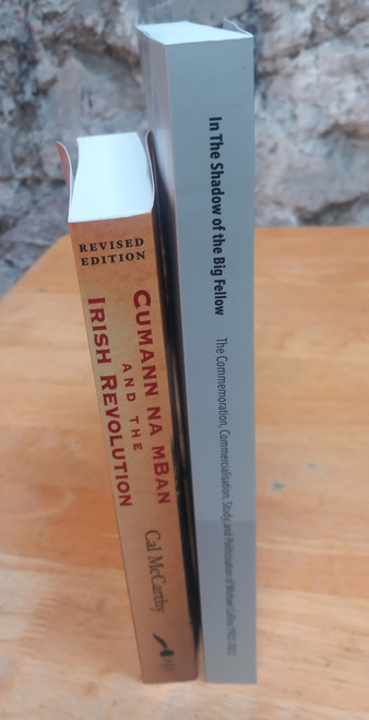 Cal McCarthy - Cumann na mBan & the Irish Revolution  | In the Shadow of the Big Fellow : The Commemoration, Commercialisation, Study and Politicisation of Michael Collins - 2 x PB BRAND NEW SIGNED
