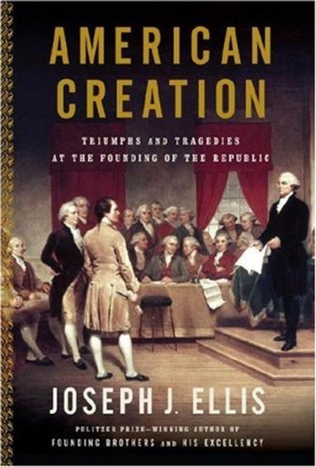 Joseph J. Ellis / American Creation - Triumphs and Tragedies in the Founding of the Republic (Large Paperback)