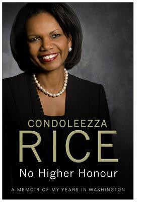 Condoleezza Rice / No Higher Honour: A Memoir of My Years in Washington (Hardback)