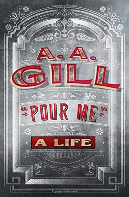 A.A. Gill / Pour Me: A Life (Hardback)