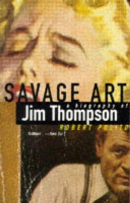 Robert Polito / Savage Art : A Biography of Jim Thompson (Large Paperback)