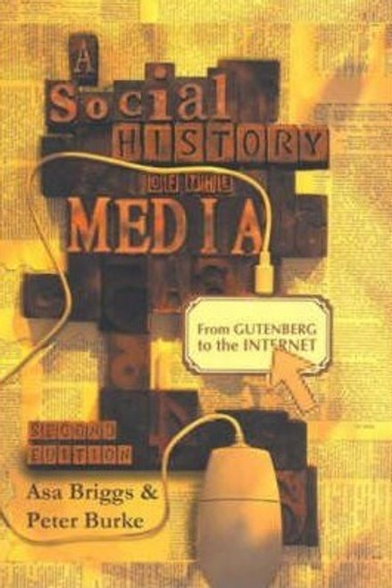 Asa Briggs / A Social History of the Media: From Gutenberg to the Internet (Coffee Table Book)