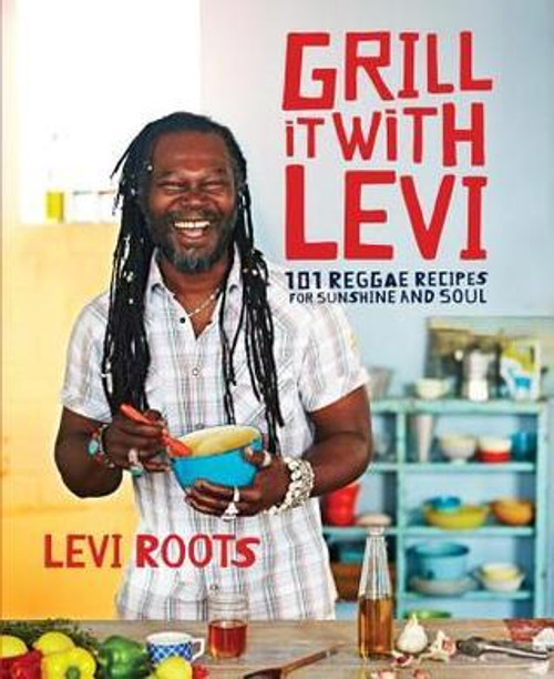 Levi Roots / Grill It with Levi (Coffee Table Book) Levi Roots / Grill It with Levi (Coffee Table Book)