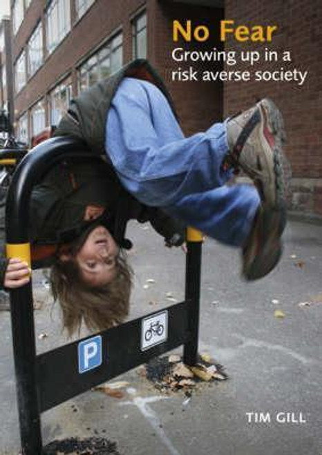 Tim Gill / No Fear : Growing Up in a Risk Averse Society (Coffee Table Book)