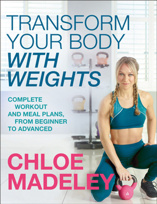 Chloe Madeley / Transform Your Body With Weights (Coffee Table Book) Chloe Madeley / Transform Your Body With Weights (Coffee Table Book)