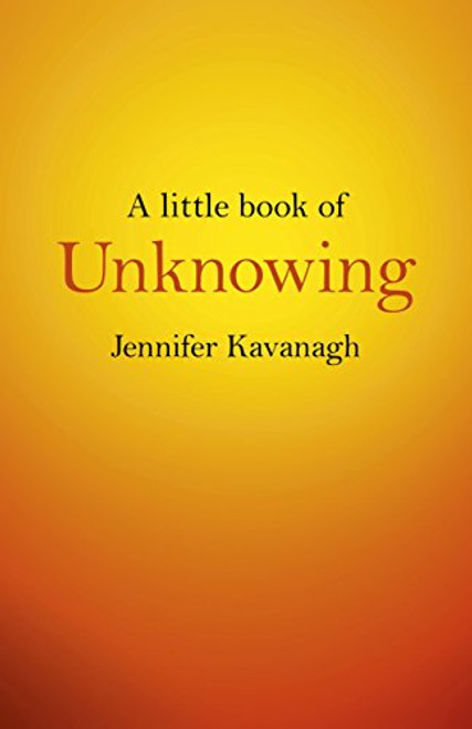 Jennifer Kavanagh / A Little Book of Unknowing (Large Paperback)