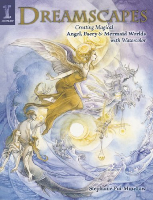 Stephanie Pui-Mun Law / Dreamscapes: Creating Magical Angel, Faery & Mermaid Worlds In Watercolor (Coffee Table Book)