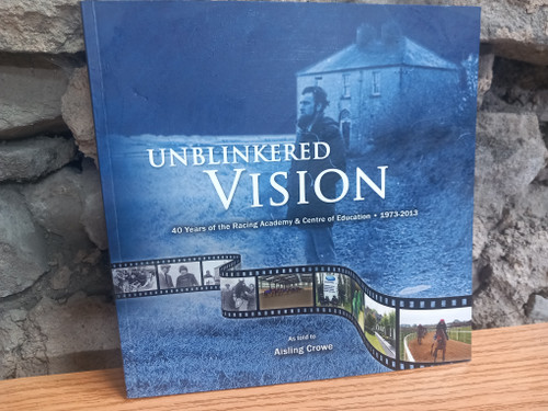 Aisling Crowe - Unblinkered Vision : 40 Years of the Racing Academy & Centre 1973-2013- PB