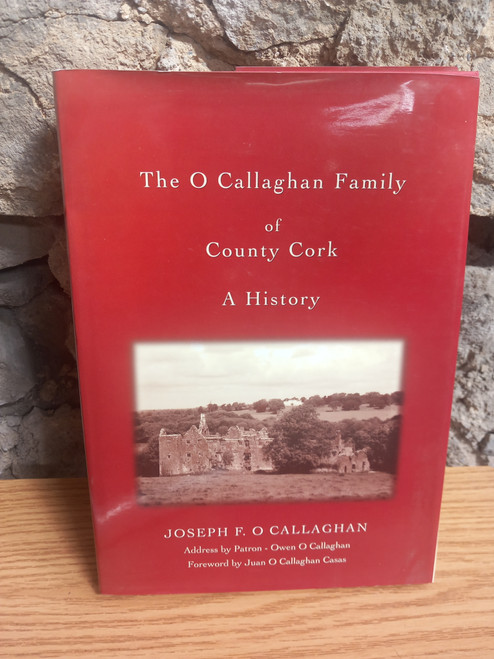 Joseph F. O Callaghan - The O Callaghan Family of County Cork - A Hist