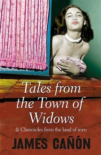 James Cañón / Tales from the Town of Widows and Chronicles from the Land of Men(Large Paperback)