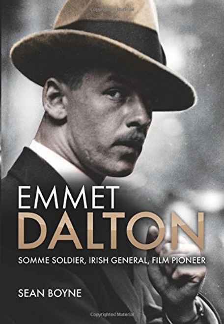 Sean Boyne - Emmet Dalton : Somme Soldier , Irish General , Film Pioneer - HB - 2015
