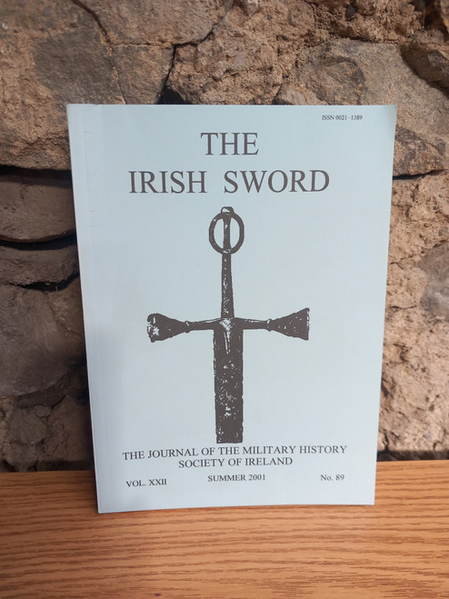 The Irish Sword - Journal of the Military History Society of Ireland - PB Vol XXII- No. 89 Summer 2001