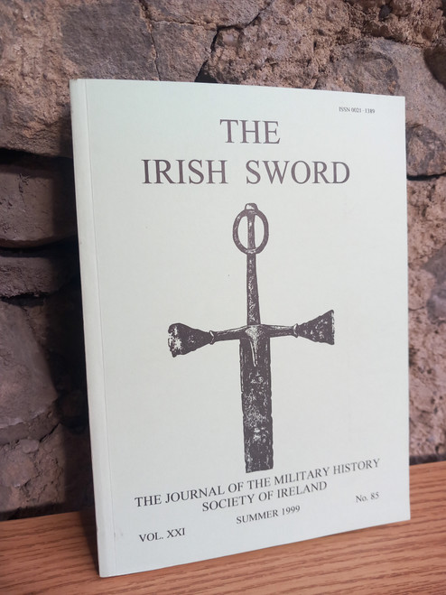 The Irish Sword - Journal of the Military History Society of Ireland - PB Vol XXI- No. 85 Summer1999 The Irish Sword - Journal of the Military History Society of Ireland - PB Vol XXI- No. 85 Summer1999