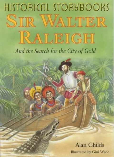 Alan Childs & Gini Wade / Sir Walter Raleigh and the Search for the City of Gold (Large Paperback)