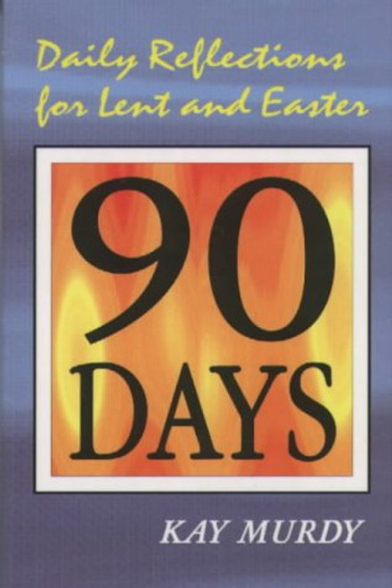 Kay Murdy / 90 Days: Daily Reflections for Lent and Easter