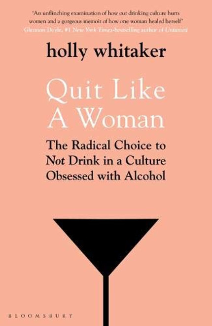 Holly Whitaker / Quit Like a Woman: The Radical Choice to Not Drink in a Culture Obsessed with Alcohol Holly Whitaker / Quit Like a Woman: The Radical Choice to Not Drink in a Culture Obsessed with Alcohol