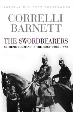 Correlli Barnett / The Swordbearers: Supreme Command in the First World War