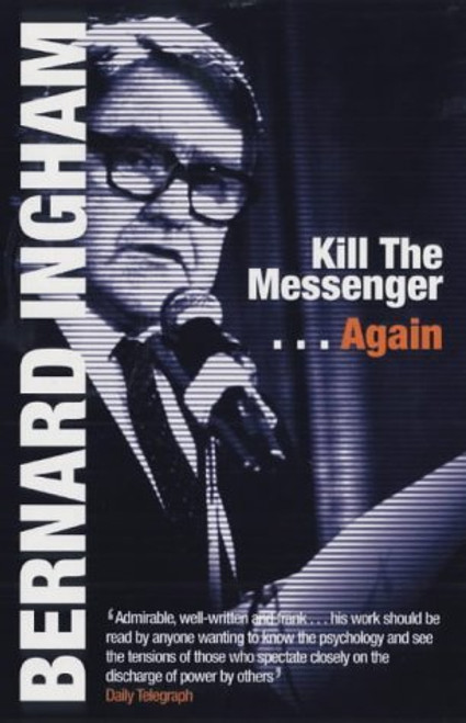 Bernard Ingham / Kill the Messenger...Again