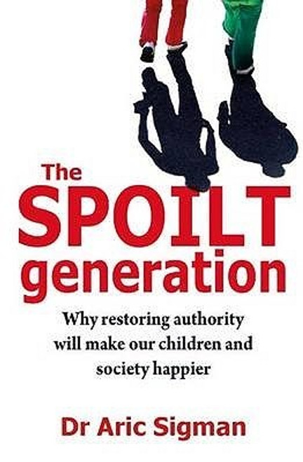 Dr Aric Sigman / The Spoilt Generation (Large Paperback)