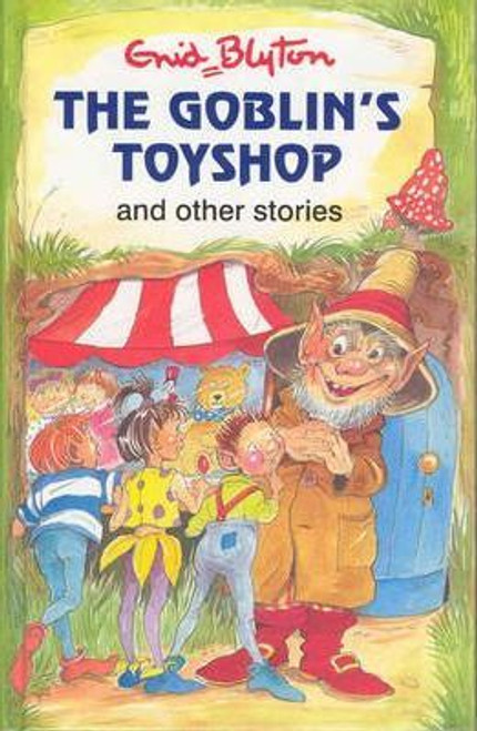 Enid Blyton / The Goblin's Toy Shop and Other Stories