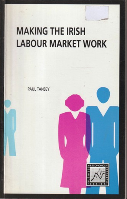 Paul Tansey / Making the Irish Labour Market Work (Large Paperback)
