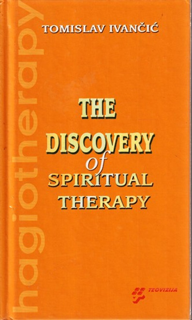 Tomislav Ivancic / The Discovery of Spiritual Therapy (Hardback)