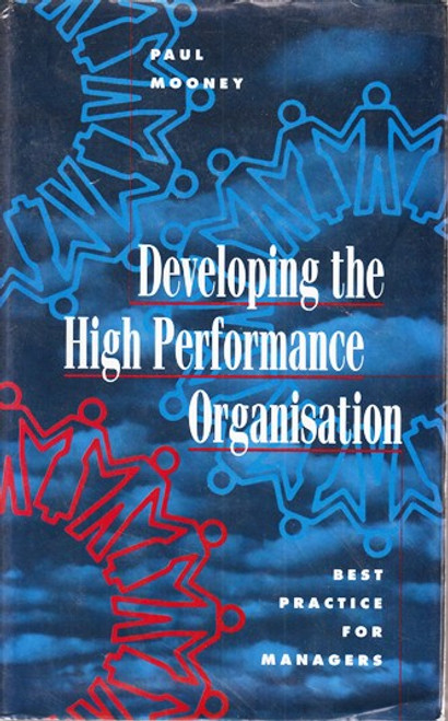 Paul Mooney / Developing the High Preformance Organisation (Hardback) Paul Mooney / Developing the High Preformance Organisation (Hardback)