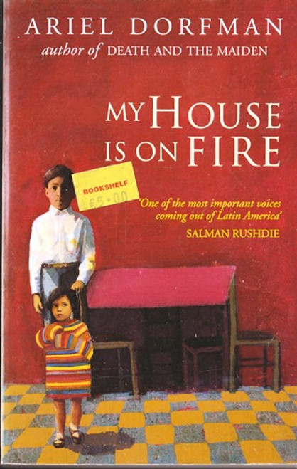 Ariel Dorfman / My House is on Fire Ariel Dorfman / My House is on Fire
