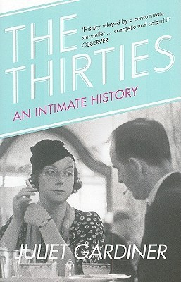 Juliet Gardiner / The Thirties: An Intimate History