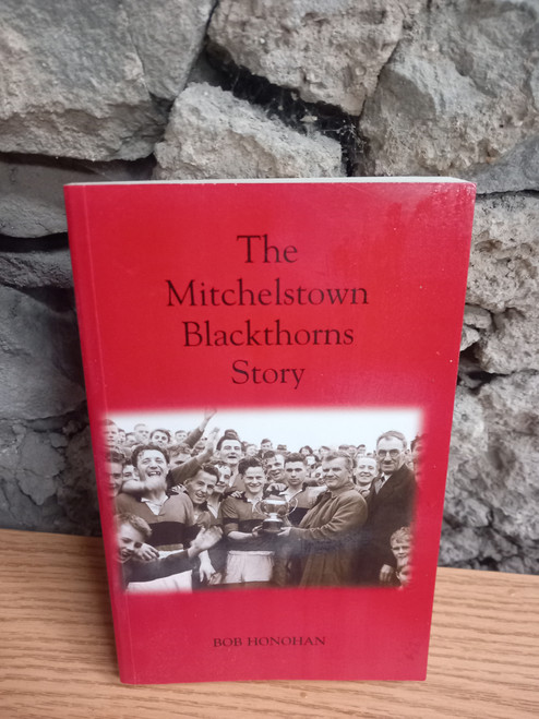 Bob Honohan - The Mitchelstown Blackthorns Story - PB - Cork GAA