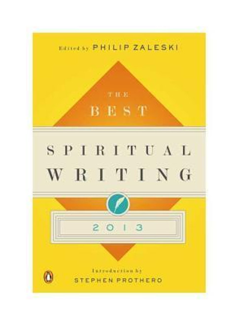 Philip Zaleski / The Best Spiritual Writing 2013 Philip Zaleski / The Best Spiritual Writing 2013