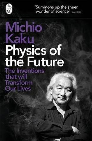 Michio Kaku / Physics of the Future: The Inventions That Will Transform Our Lives