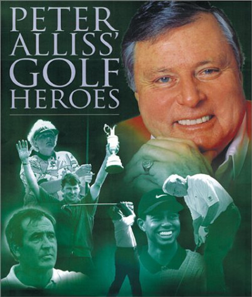Peter Alliss / Peter Alliss' Golf Heroes (Coffee Table Book) Peter Alliss / Peter Alliss' Golf Heroes (Coffee Table Book)
