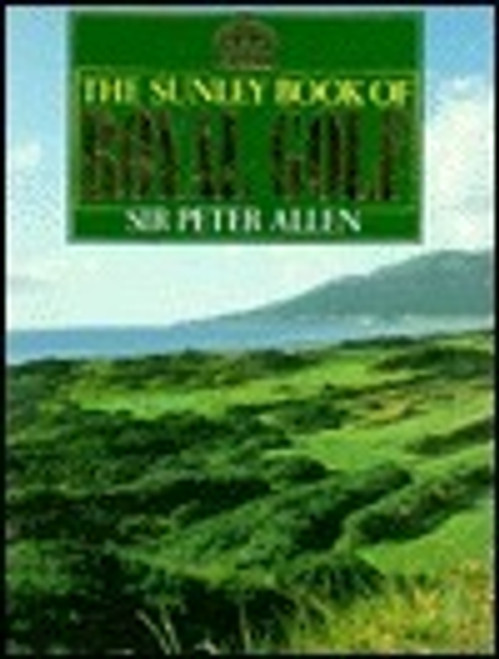 Peter Allen / Sunley Book of Royal Golf (Coffee Table Book)