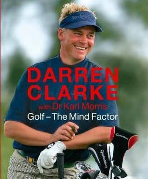 Darren Clarke / Golf - The Mind Factor (Coffee Table Book)