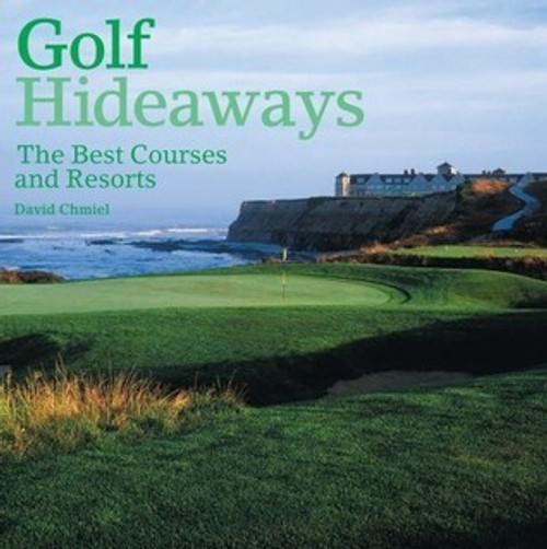 David Chmiel / Golf Hideaways: The Best Courses & Resorts (Coffee Table Book)