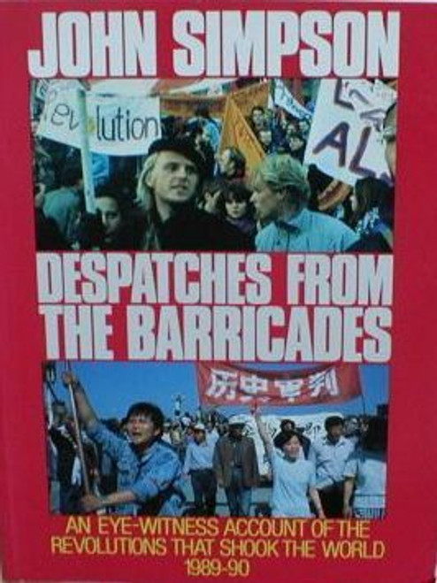 John Simpson / Despatches From The Barricades: An Eye-Witness Account Of The Revolutions That Shook The World 1989-90 (Coffee Table Book)