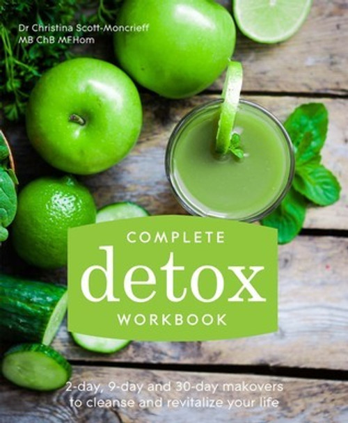 Christina Scott-Moncrieff / Complete Detox Workbook: 2-Day, 9-Day and 30-Day Makeovers to Cleanse and Revitalize Your Life (Coffee Table Book)